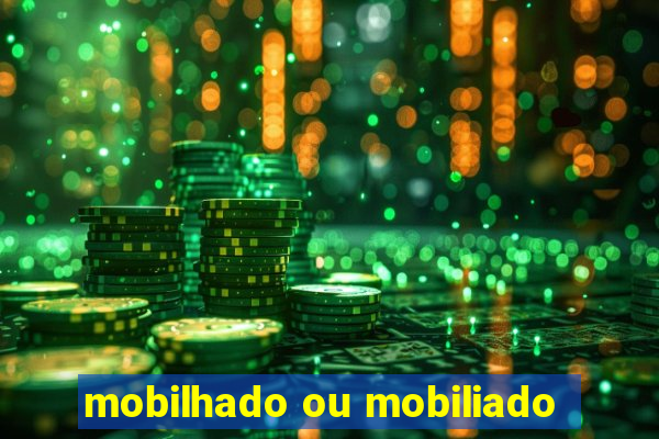 mobilhado ou mobiliado